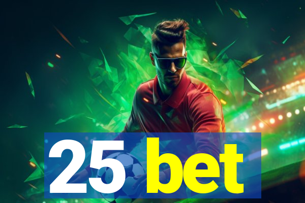 25 bet